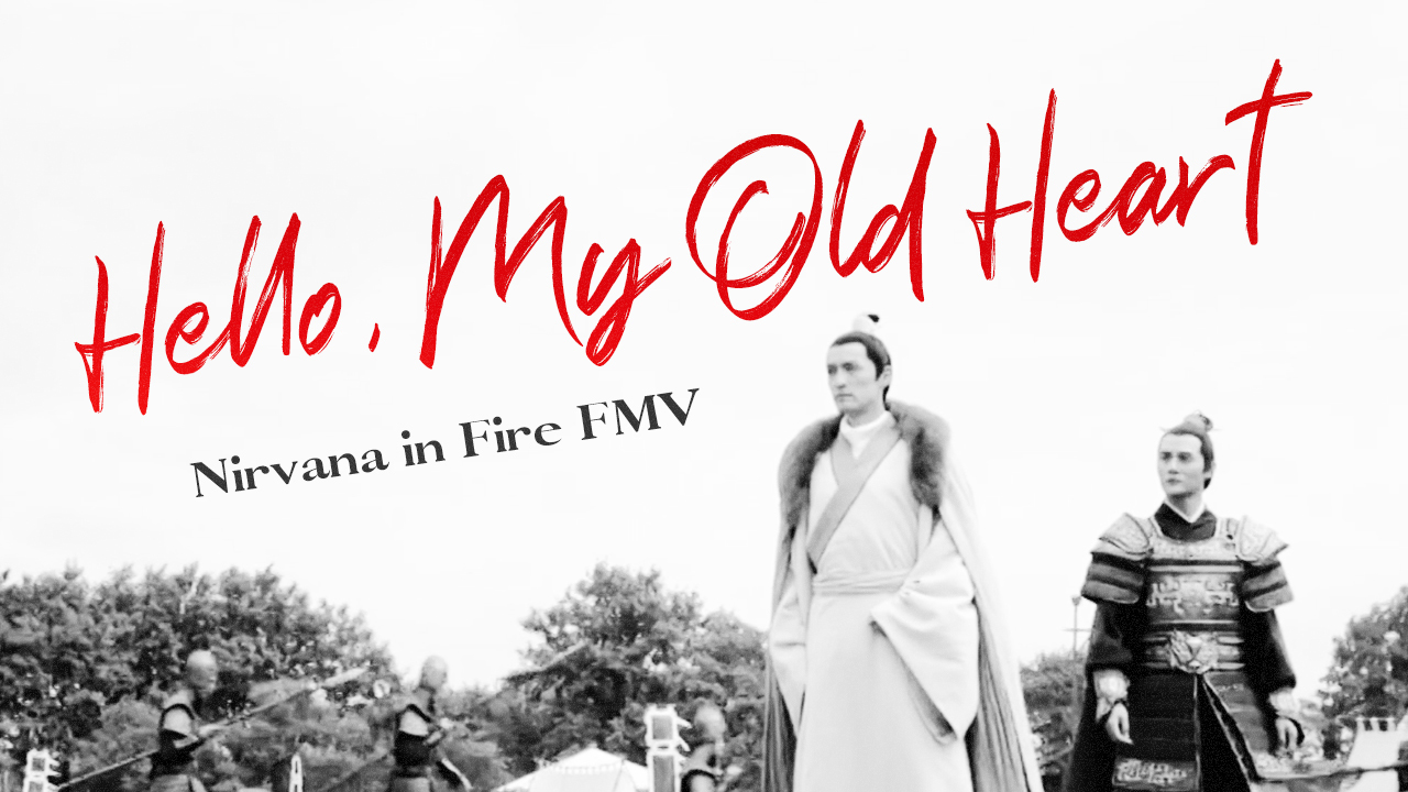 Nirvana in Fire fanvid thumbnail - Hello My Old Heart
