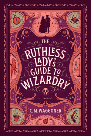 The Ruthless Lady's Guide to Wizardry by C.M. Waggoner
